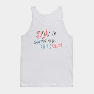 Today i'm going to be silly because the world is too serious Tank Top